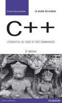 Couverture du livre « C++ ; l'essentiel du code et des commandes (2e édition) » de Vincent Gouvernelle aux éditions Pearson