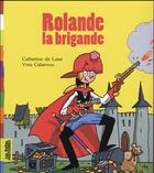 Couverture du livre « Rolande la brigande » de Yves Calarnou et Catherine De Lasa aux éditions Bayard Jeunesse