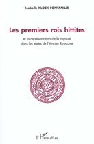 Couverture du livre « Les premiers rois Hittites : et la représentation de la royauté dans les textes de l'Ancien Royaume » de Isabelle Klock-Fontanille aux éditions L'harmattan