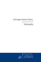 Couverture du livre « Vanuatu » de Georges Maria-Fabry aux éditions Le Manuscrit