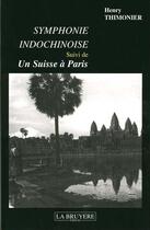 Couverture du livre « Symphonie indochinoise ; un suisse à paris » de Henry Thimonier aux éditions La Bruyere