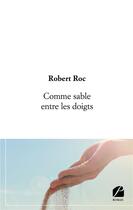 Couverture du livre « Comme sable entre les doigts » de Robert Roc aux éditions Editions Du Panthéon