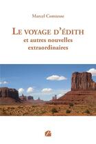 Couverture du livre « Le voyage d'Édith et autres nouvelles extraordinaires » de Marcel Comtesse aux éditions Editions Du Panthéon