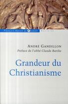 Couverture du livre « Grandeur du christianisme » de André Gandillon aux éditions Francois-xavier De Guibert