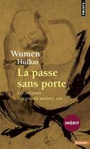 Couverture du livre « La passe sans porte ; les énigmes des grands maîtres zen » de Huikai Wumen aux éditions Points