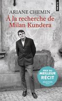 Couverture du livre « À la recherche de Milan Kundera » de Ariane Chemin aux éditions Points