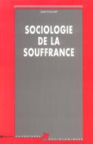 Couverture du livre « Sociologie de la souffrance » de Jean Foucart aux éditions De Boeck Superieur