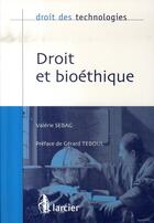 Couverture du livre « Droit des technologies ; droit et bioéthique » de Valerie Sebag aux éditions Larcier