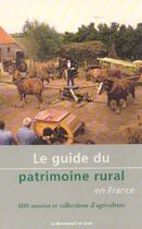 Couverture du livre « Le guide du patrimoine rural en france ; 600 museeset collections d'agriculture » de Claude Royer aux éditions Renaissance Du Livre