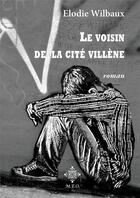 Couverture du livre « Le voisin de la Cité Villène » de Elodie Wilbaux aux éditions Meo