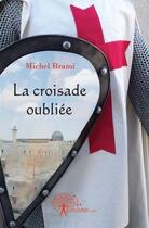 Couverture du livre « La croisade oubliee » de Michel Brami aux éditions Edilivre