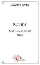 Couverture du livre « Rubbis ; éclats pour un passant ; Haïku » de Salvatore Tempo aux éditions Edilivre