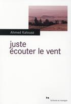 Couverture du livre « Juste écouter le vent » de Ahmed Kalouaz aux éditions Rouergue