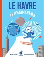 Couverture du livre « Le Havre en pyjamarama » de Michael Leblond et Frederique Bertrand aux éditions Rouergue