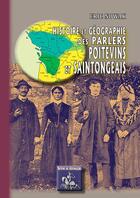 Couverture du livre « Histoire & Geographie Des Parlers Poitevins & Saintongeais » de Eric Nowak aux éditions Editions Des Regionalismes