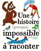Couverture du livre « Une histoire (presque) impossible à raconter » de Bruno Gibert aux éditions Sarbacane