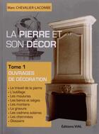 Couverture du livre « La pierre et son décor t.1 ; ouvrages de décoration » de Marc Chevalier-Lacombe aux éditions Editions Vial