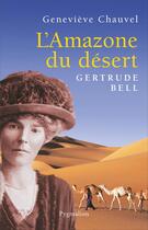Couverture du livre « L'Amazone du désert, Gertrude Bell » de Genevieve Chauvel aux éditions Pygmalion