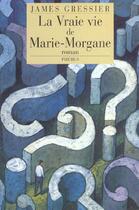 Couverture du livre « La vraie vie de Marie Morgane » de James Gressier aux éditions Phebus