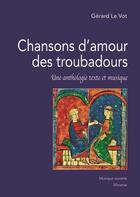 Couverture du livre « Chansons d'amour des troubadours : une anthologie texte et musique » de Gerard Le Vot aux éditions Minerve