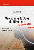 Couverture du livre « Algorithmes & blues du directeur marketing : l'IA au service du marketing moderne (2e édition) » de Albert Derasse aux éditions Edi Pro