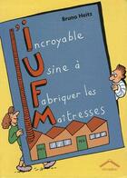 Couverture du livre « L'incroyable usine à fabriquer des maîtresses » de Bruno Heitz aux éditions Circonflexe