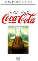 Couverture du livre « La galaxie Coca-Cola » de Jean-Pierre Keller aux éditions Zoe