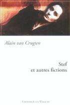 Couverture du livre « Stef et autres fictions » de Alain Van Crugten aux éditions Luce Wilquin