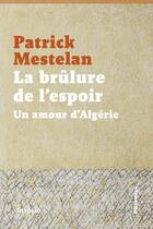Couverture du livre « La brûlure de l'espoir ; un amour d'Algérie » de Patrick Mestelan aux éditions Infolio