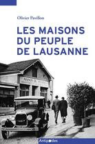 Couverture du livre « Les Maisons du peuple de Lausanne (1899-1945) : Deux destinées contrastées » de Olivier Pavillon aux éditions Antipodes Suisse