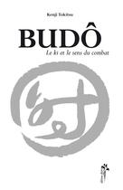 Couverture du livre « Budo - le ki et le sens du combat » de Kenji Tokitsu aux éditions Desiris