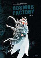 Couverture du livre « Cosmos factory » de Jacques Barbéri aux éditions La Volte