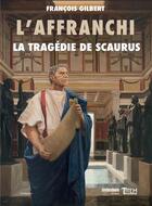 Couverture du livre « L'affranchi Tome 2 : la tragédie de Scaurus » de Francois Gilbert aux éditions Tautem