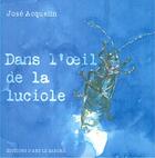 Couverture du livre « Dans l'oeil de la luciole » de Jose Acquelin aux éditions Le Sabord