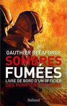 Couverture du livre « Sombres fumées ; livre de bord d'un officier des pompiers de Paris » de Gauthier Delaforge aux éditions Balland