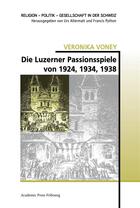 Couverture du livre « Die luzerner passionsspiele von 1924, 1934, 1938 » de Voney Veronika aux éditions Academic Press Fribourg