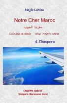 Couverture du livre « Notre cher Maroc t.4 : diaspora » de Lahlou Najib aux éditions Lahlou Najib