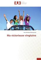 Couverture du livre « Ma victorieuse vingtaine » de Aina Michele Rahariarisoa aux éditions Editions Universitaires Europeennes