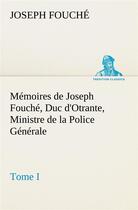 Couverture du livre « Memoires de joseph fouche, duc d'otrante, ministre de la police generale tome i » de Joseph Fouche aux éditions Tredition