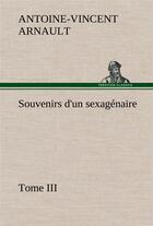 Couverture du livre « Souvenirs d'un sexagenaire, tome iii » de Arnault A-V-V. aux éditions Tredition