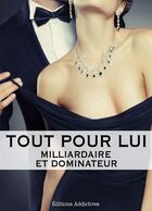 Couverture du livre « Tout pour lui t.8 ; milliardaire et dominateur » de Megan Harold aux éditions Editions Addictives