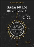 Couverture du livre « Saga du roi des cendres t.1 ; le chant du loup » de Renaud Pourtier aux éditions Verone