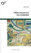 Couverture du livre « Idées reçues sur les croisades » de Jean Flori aux éditions Le Cavalier Bleu