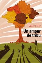 Couverture du livre « Un amour de tribu » de Opaline May aux éditions Librinova