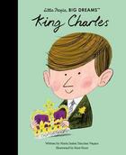 Couverture du livre « Little people, big dreams : king Charles » de Matt Hunt et Maria Isabel Sanchez Vergara aux éditions Frances Lincoln