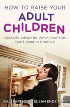 Couverture du livre « How To Raise Your Adult Children » de Gail Parent An Ende aux éditions Adult Pbs