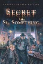 Couverture du livre « Secret in St. Something » de Wallace Barbara Brooks aux éditions Atheneum Books For Young Readers