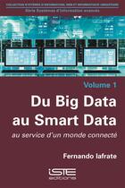 Couverture du livre « Du Big Data au Smart Data ; au service d'un monde connecté » de Fernando Iafrate aux éditions Iste