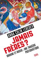 Couverture du livre « Jamais frères ? Ukraine et Russie : une tragédie postsoviétique » de Anna Colin Lebedev aux éditions Seuil