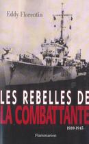 Couverture du livre « Rebelles de la combattante 1939-1945 (les) » de Eddy Florentin aux éditions Flammarion